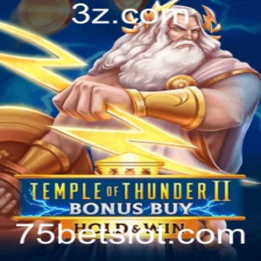 Descubra a Emoção do TempleofThunderIIBonusBuy e o Fascinante Mundo do 75bet